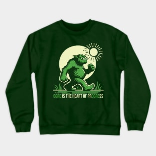 Ogre Is The Heart Of Progress Crewneck Sweatshirt